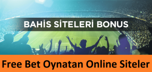 Free Bet Oynatan Online Siteler